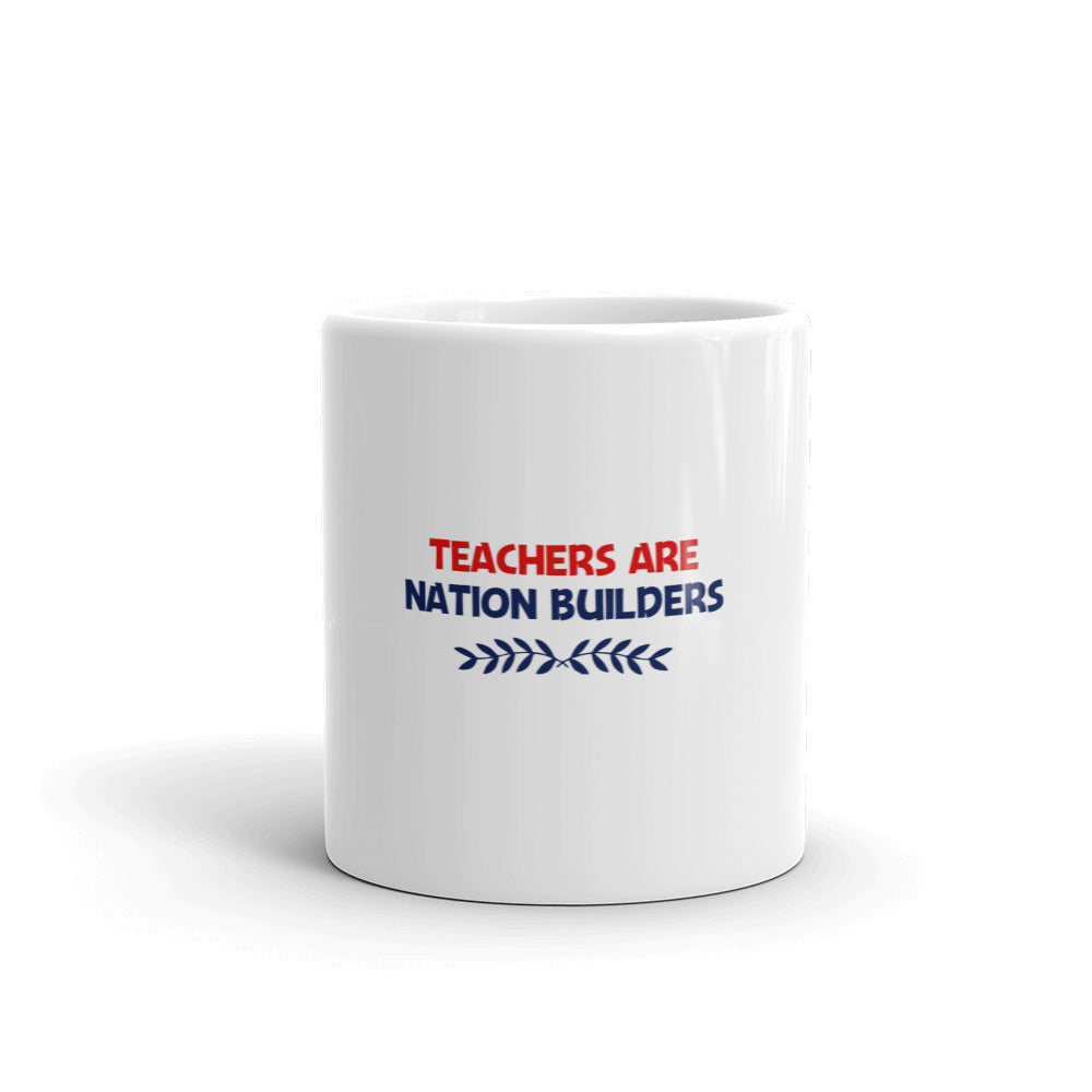 TEACHERS ARE NATION BUILDERS - White glossy mug