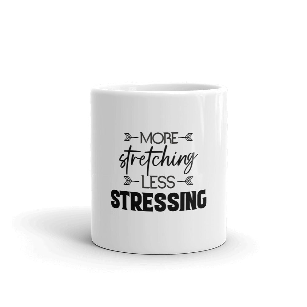 MORE STRETCHING LESS STRESSING - White glossy mug