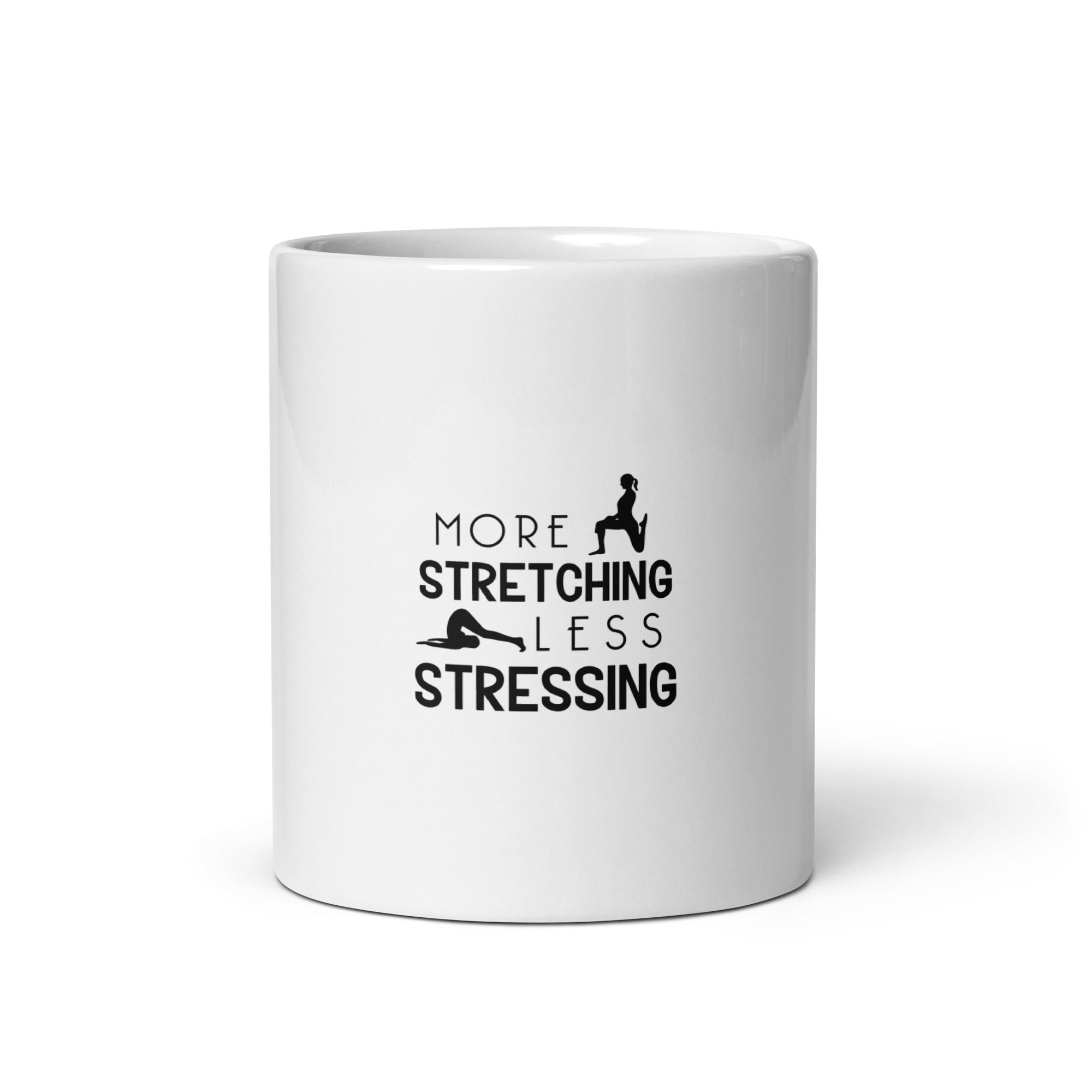 MORE STRETCHING LESS STRESSING - White glossy mug