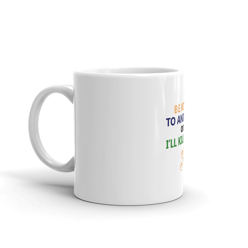 BE KIND TO ANIMALS OR I'LL KILL YOU - White glossy mug