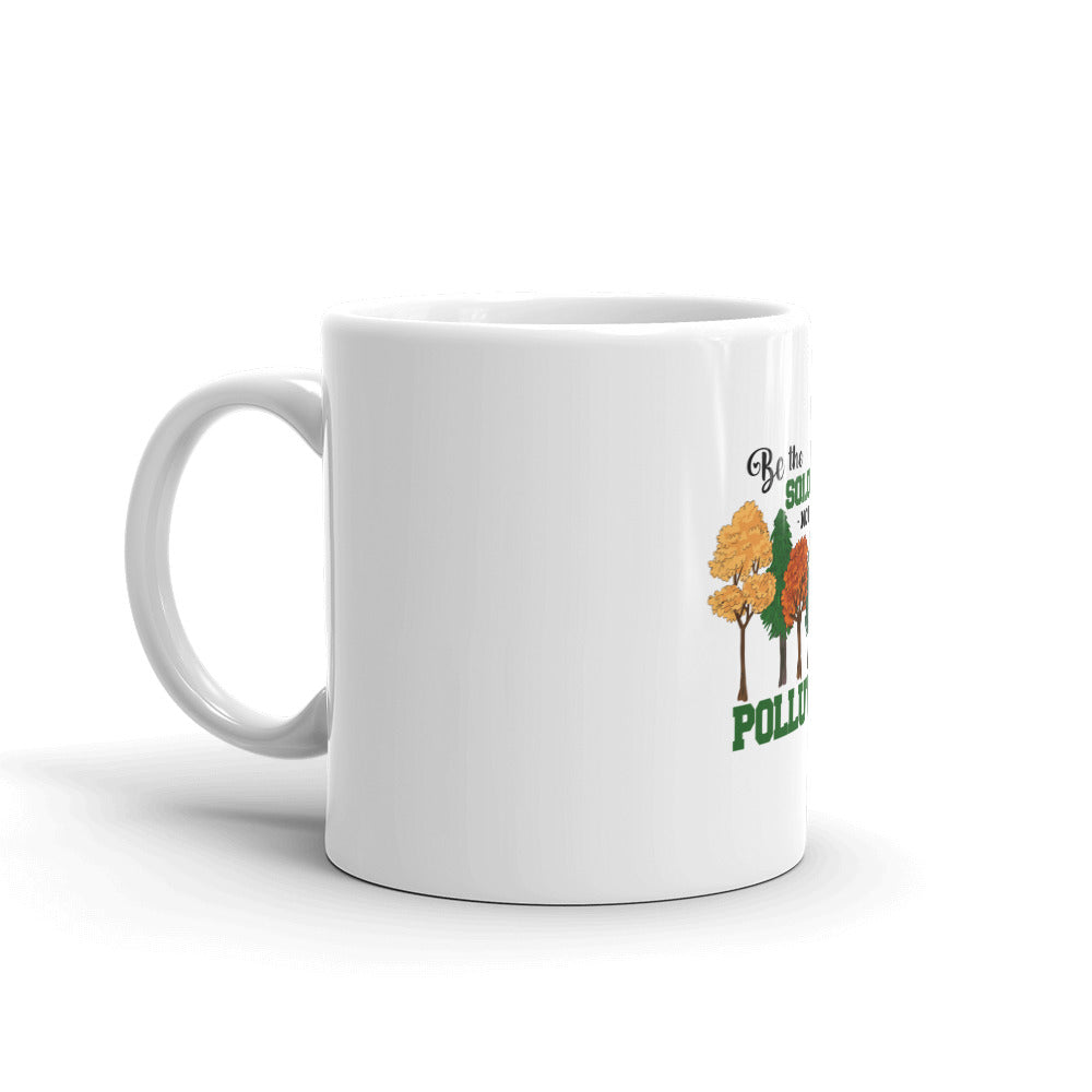 BE THE SOLUTION NOT THE POLLUTION - White glossy mug