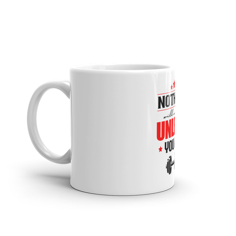 NOTHING WILL WORK UNLESS YOU DO - White glossy mug
