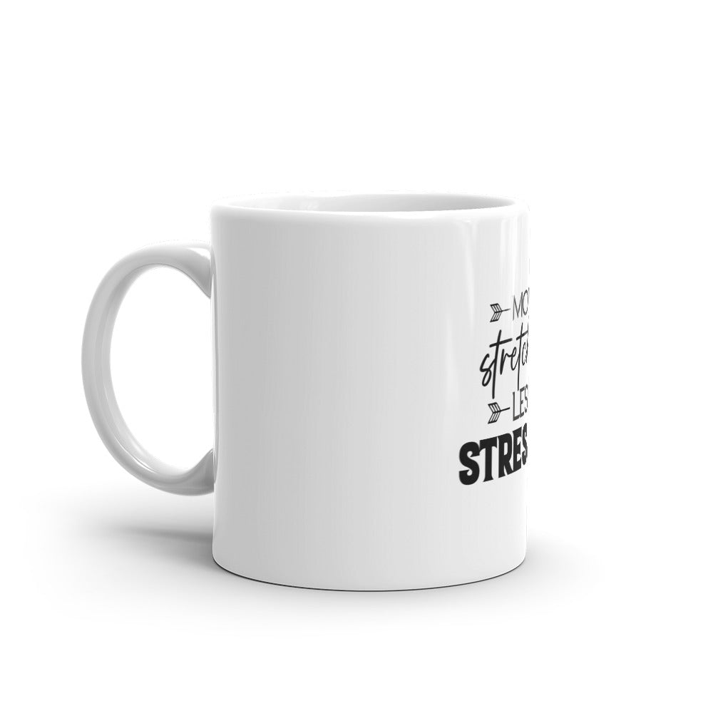 MORE STRETCHING LESS STRESSING - White glossy mug