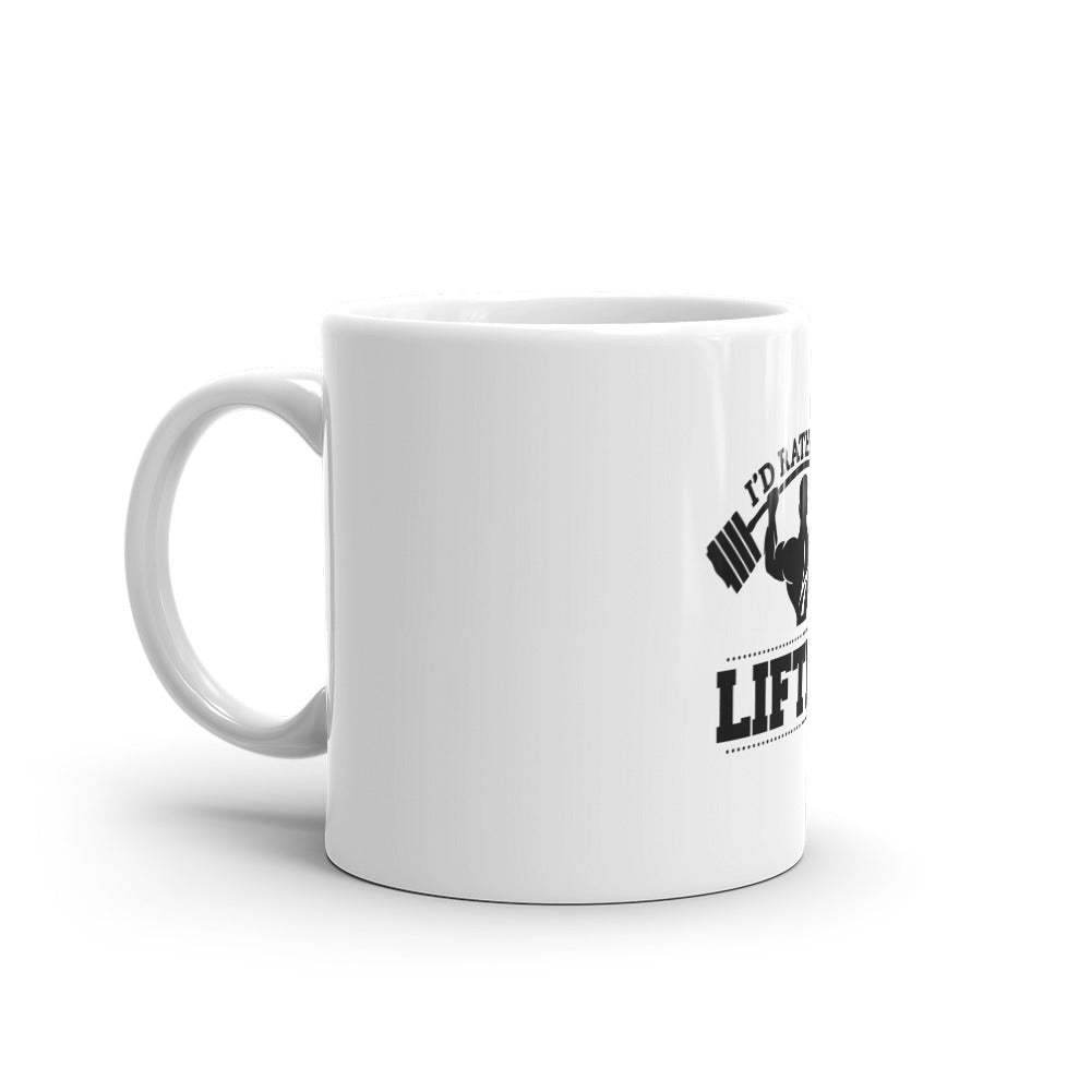 I'D RATHER BE LIFTING - White glossy mug