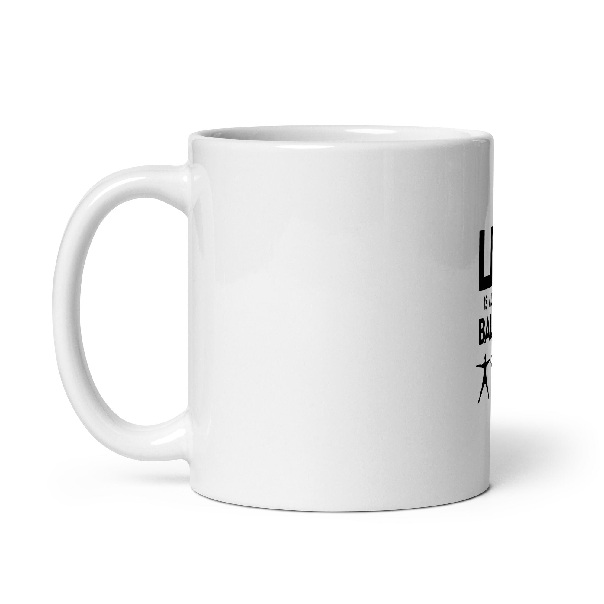 LIFE IS ALL ABOUT BALANCE - White glossy mug