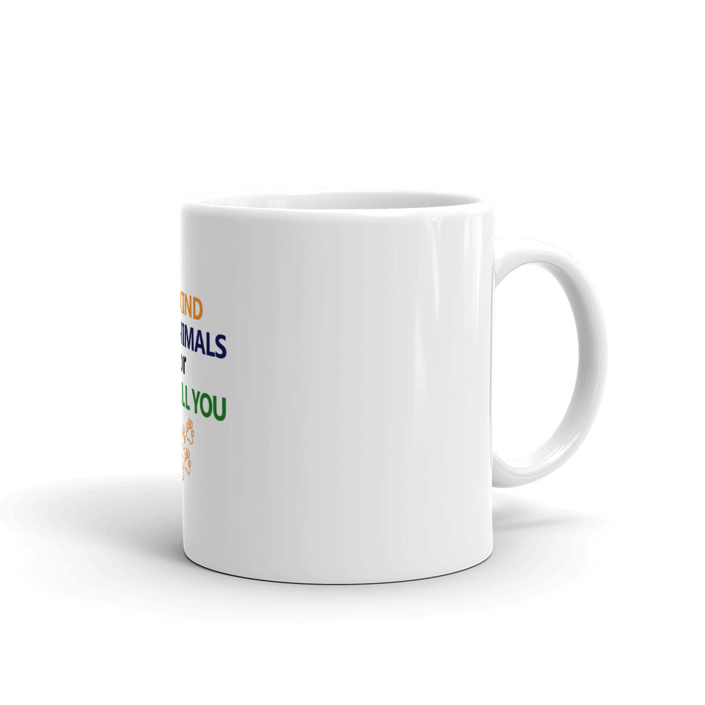 BE KIND TO ANIMALS OR I'LL KILL YOU - White glossy mug