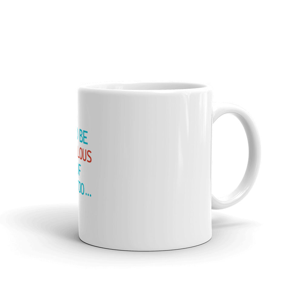 I'D BE JEALOUS OF ME TOO - White glossy mug