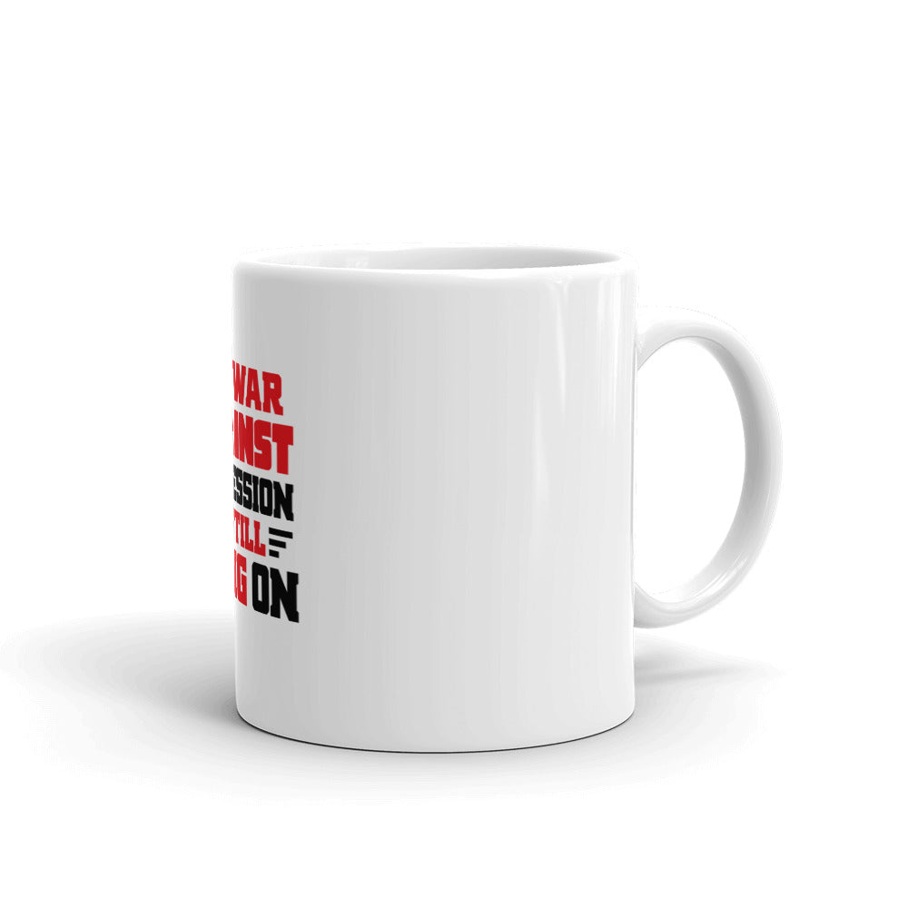 THE WAR AGAINST OPPRESSION IS STILL GOING ON - White glossy mug