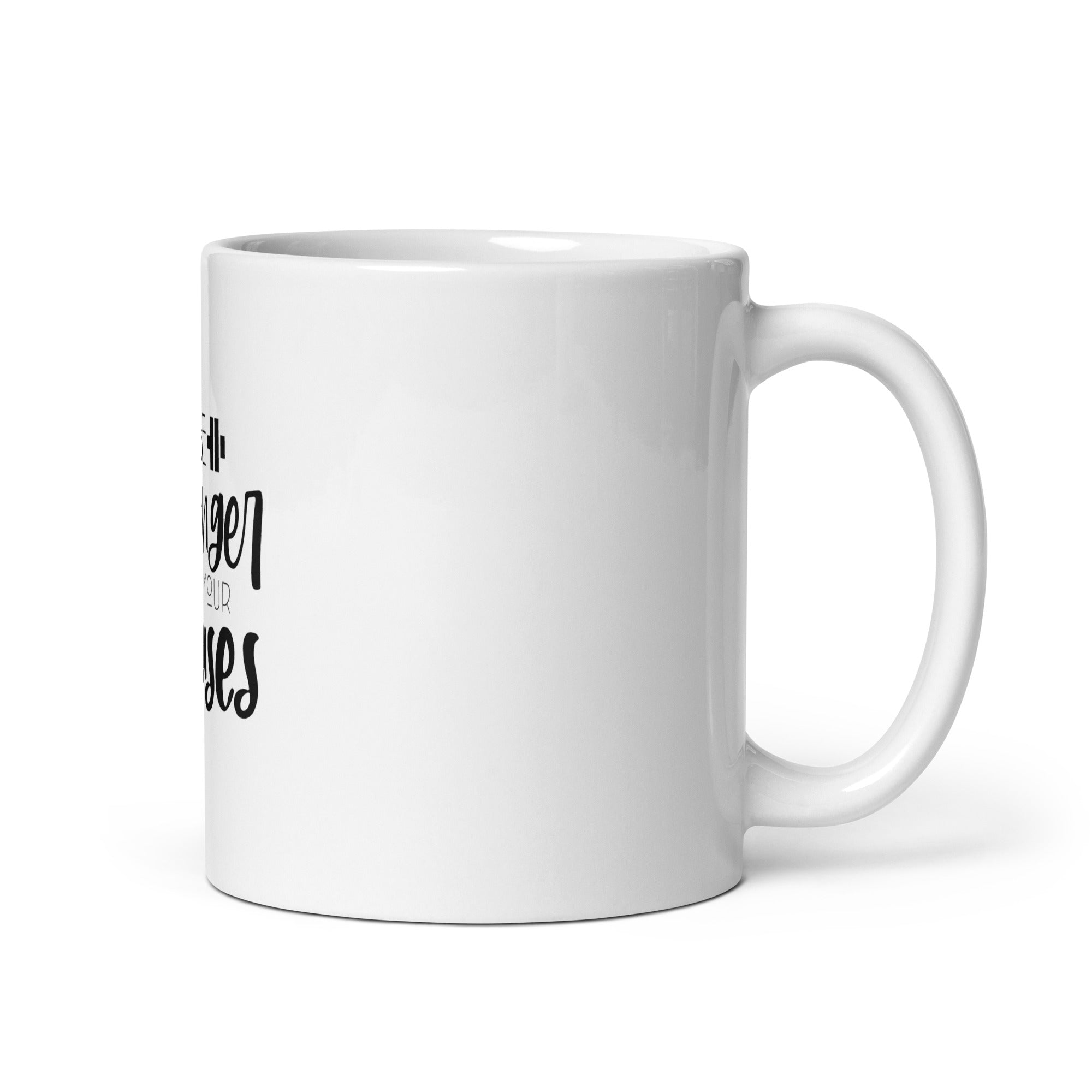 BE STRONGER THAN YOUR EXCUSES - White glossy mug