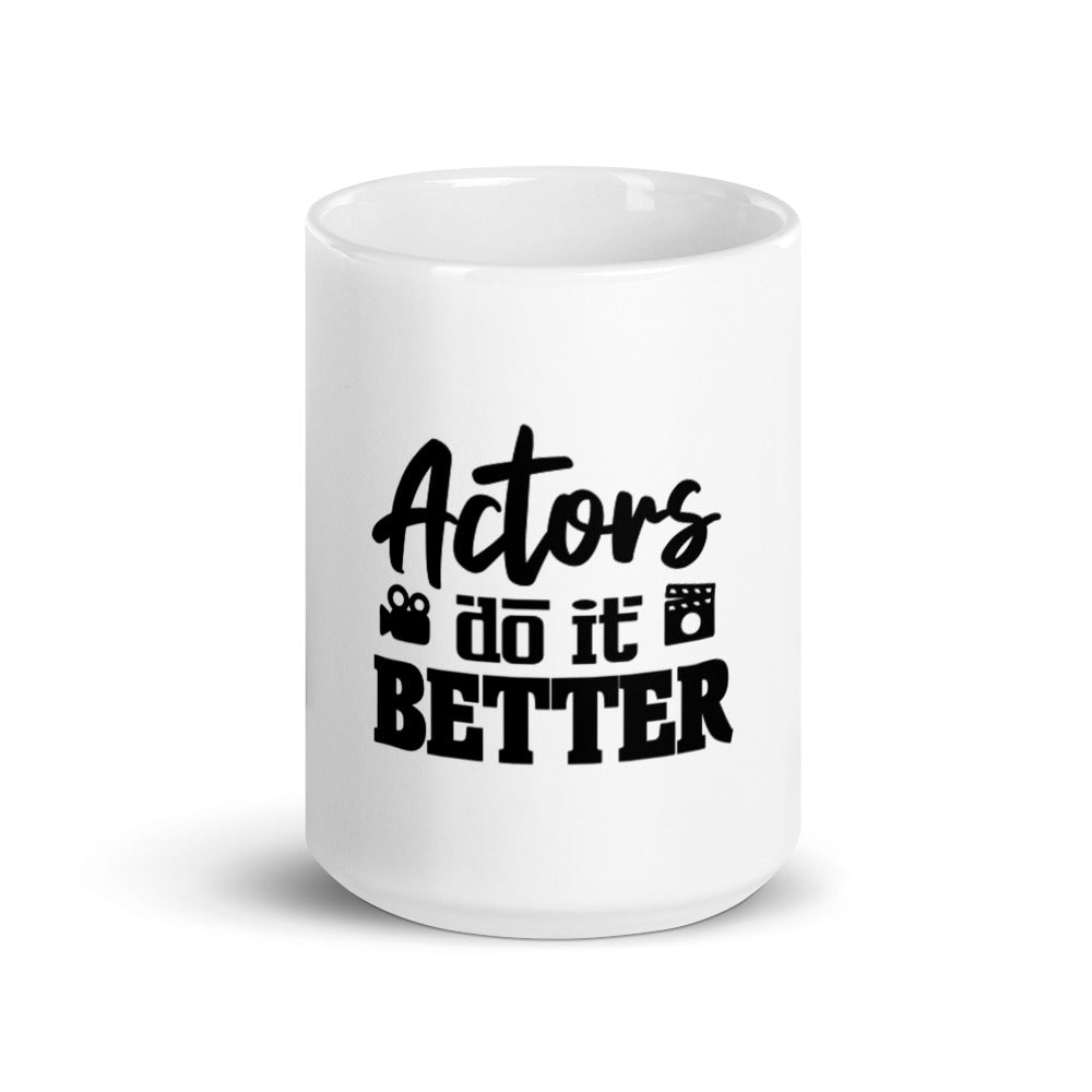 Actors do it better - White glossy mug