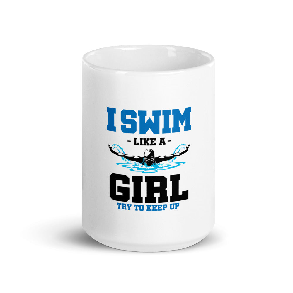 I SWIM LIKE A GIRL TRY TO KEEP UP - White glossy mug