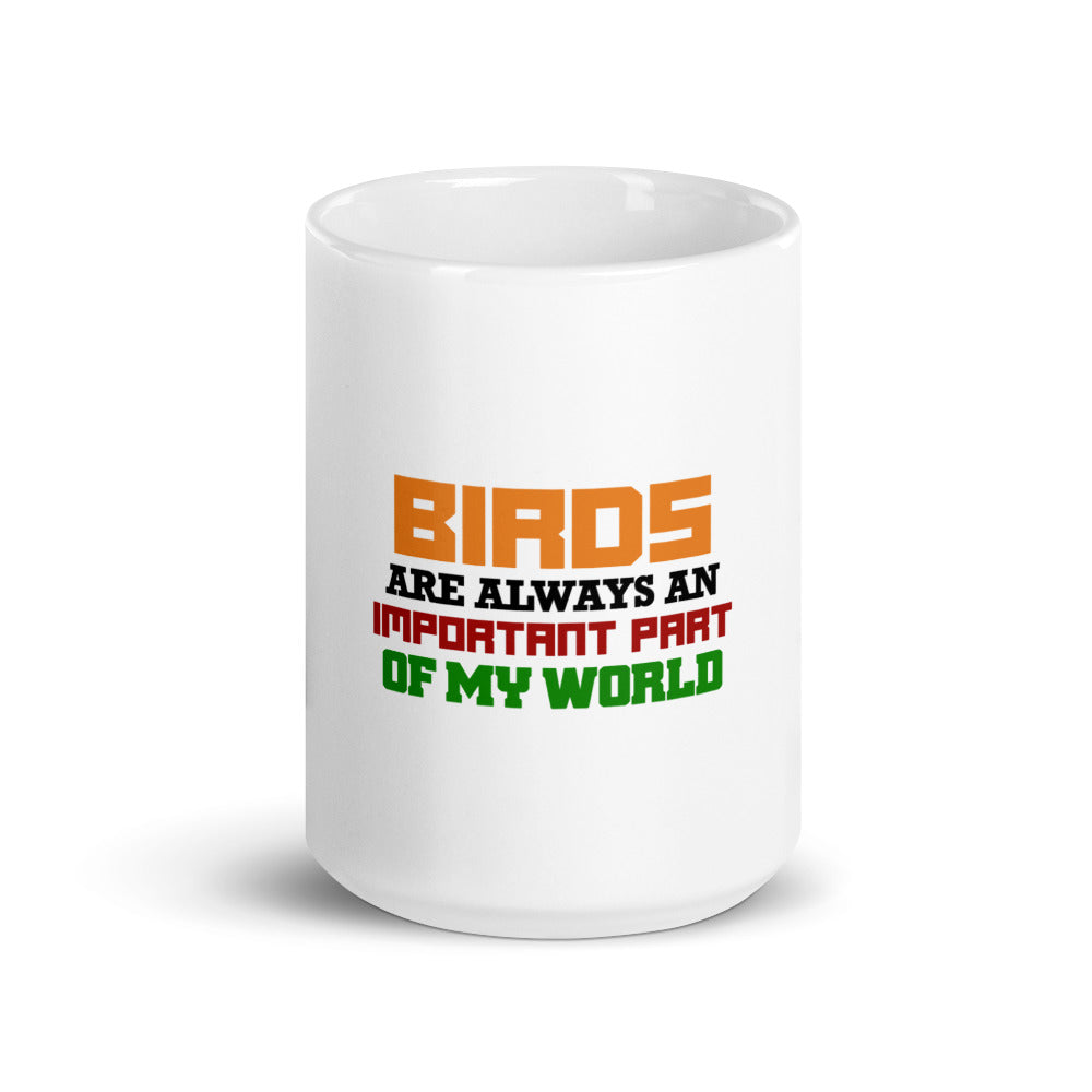 BIRDS ARE ALWAYS AN IMPORTANT PART OF MY WORLD - White glossy mug