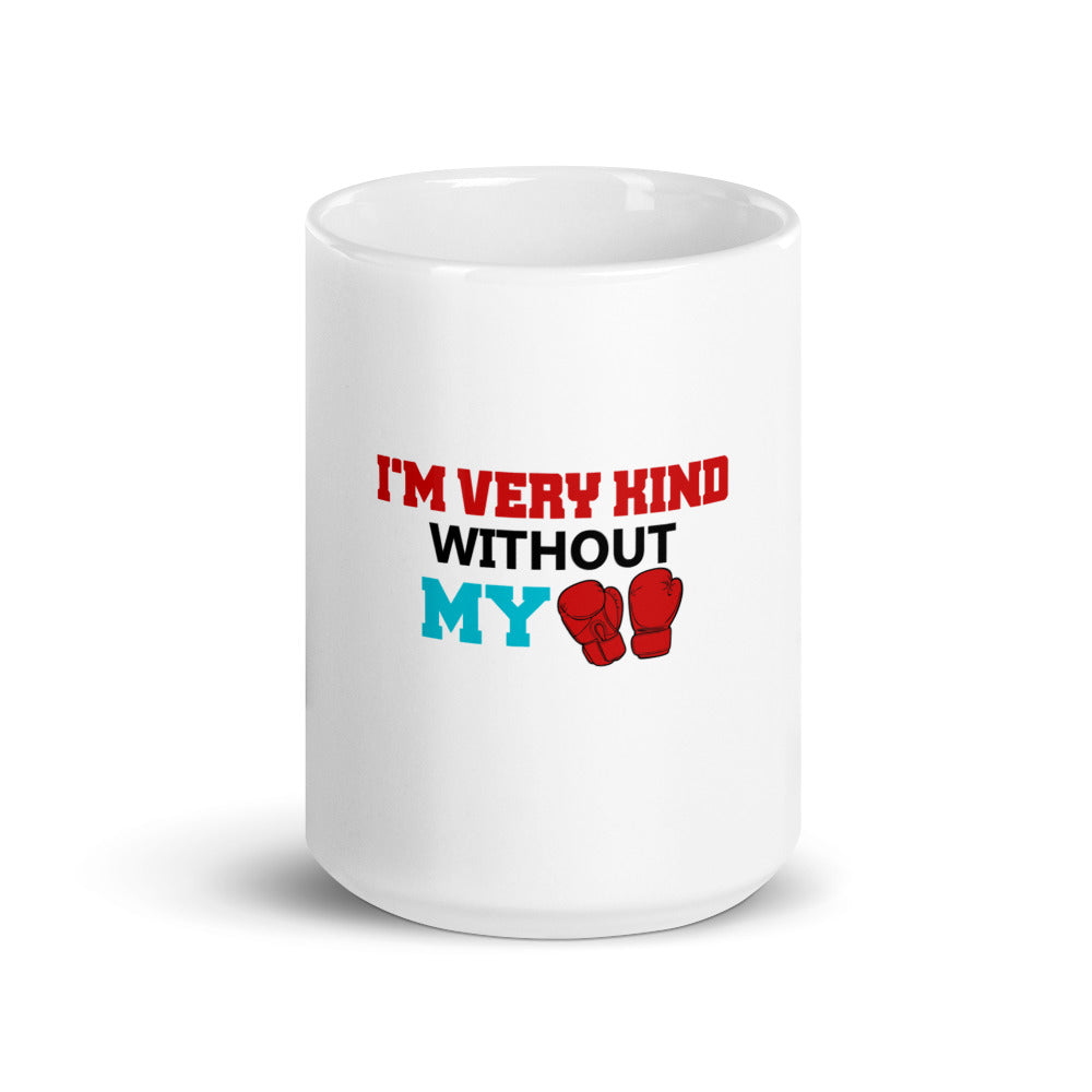 I'M VERY KIND WITHOUT MY BOXING GLOVES - White glossy mug