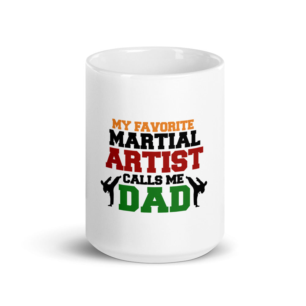 MY FAVORITE MARTIAL ARTIST CALLS ME DAD - White glossy mug