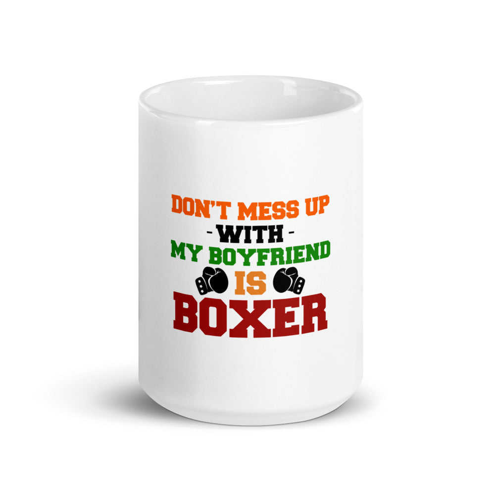 DON'T MESS UP WITH MY BOYFRIEND IS BOXER - White glossy mug