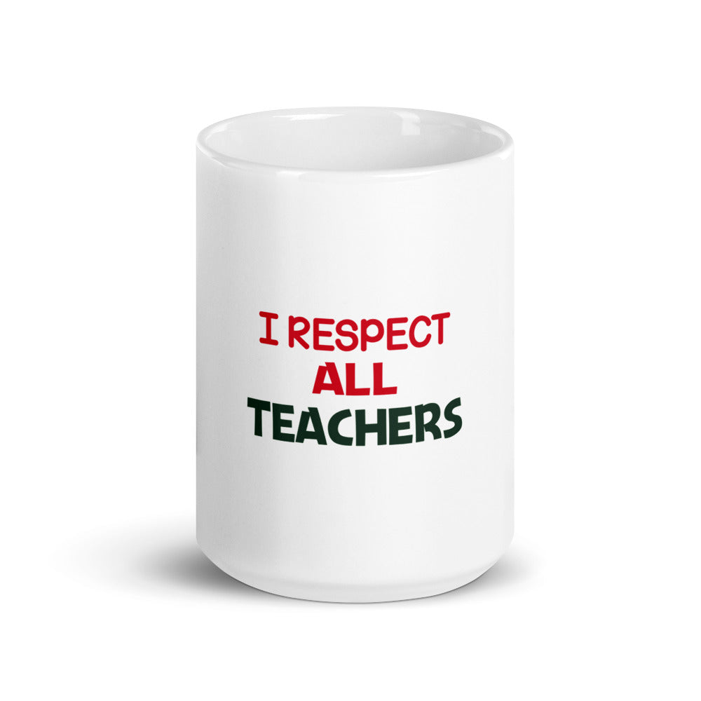 I RESPECT ALL TEACHERS - White glossy mug