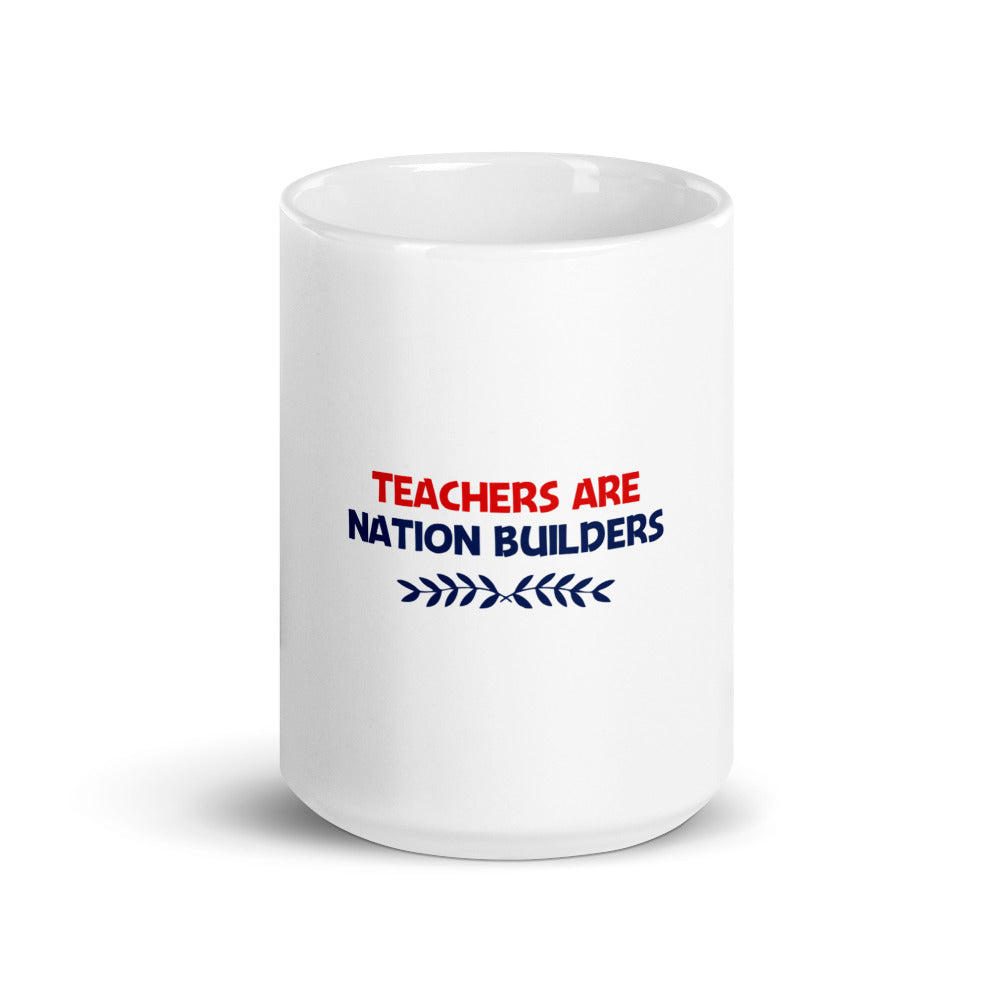 TEACHERS ARE NATION BUILDERS - White glossy mug