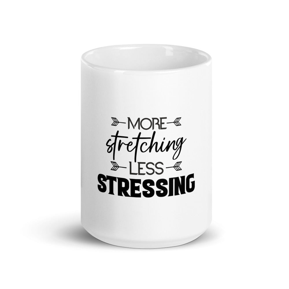 MORE STRETCHING LESS STRESSING - White glossy mug
