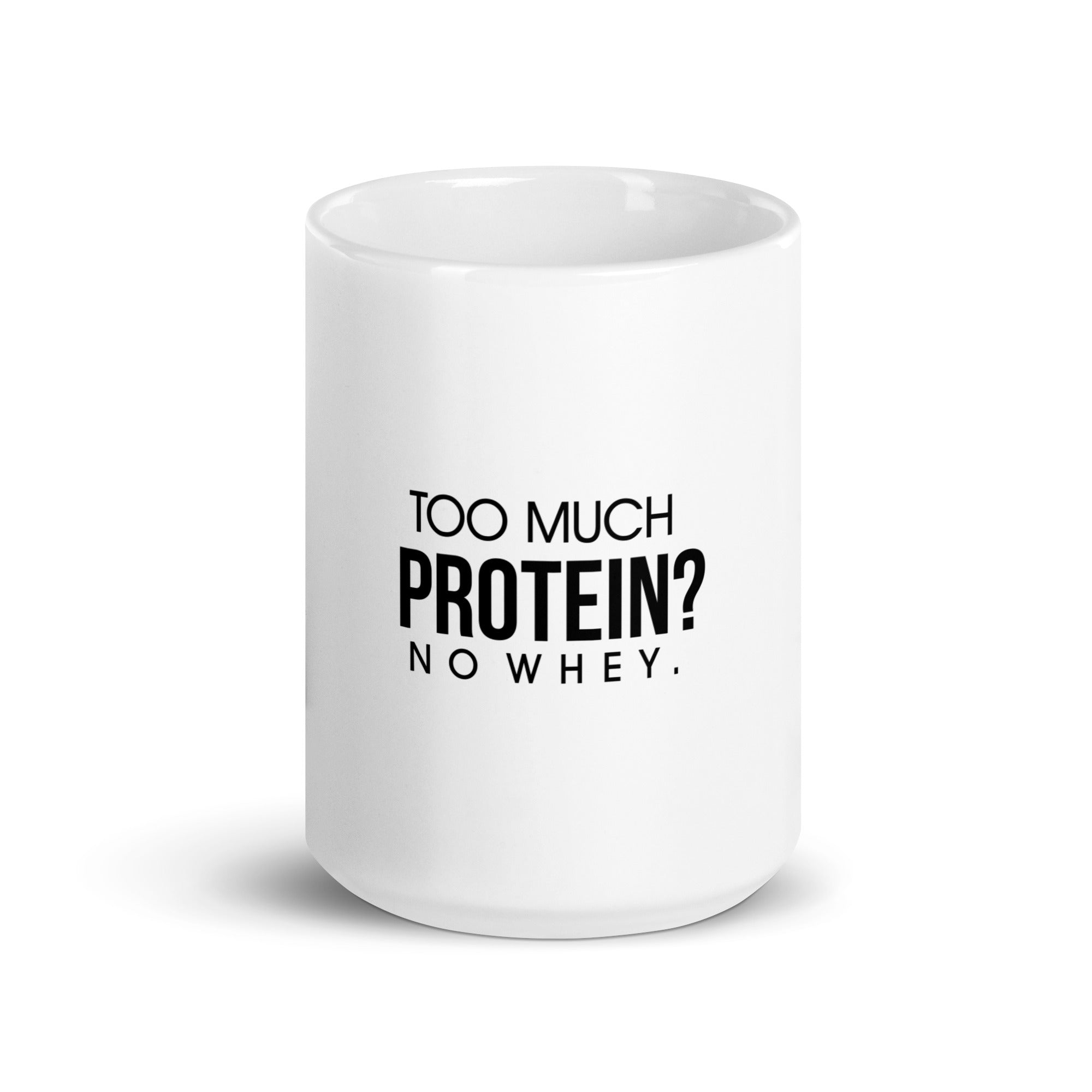 TOO MUCH PROTEIN - White glossy mug