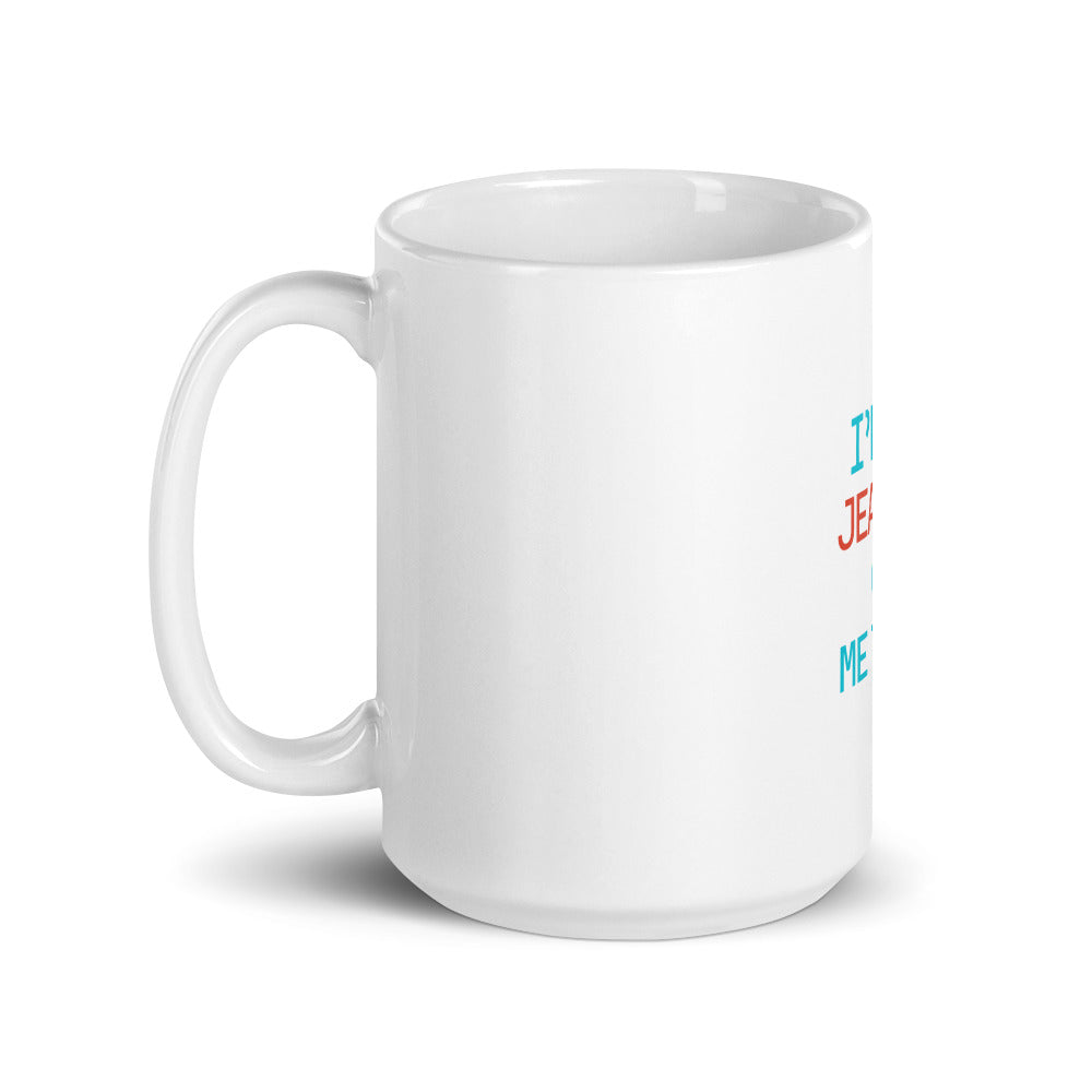 I'D BE JEALOUS OF ME TOO - White glossy mug