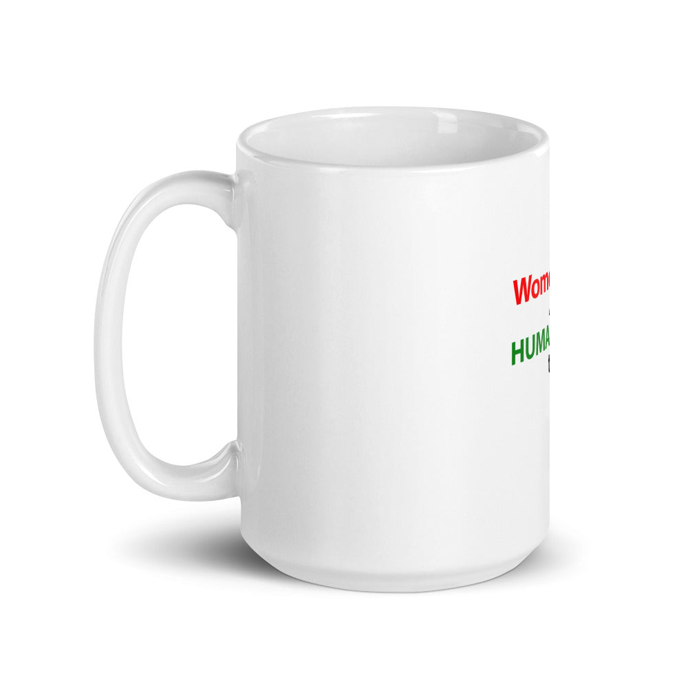 WOMEN RIGHTS ARE HUMAN RIGHTS TOO - White glossy mug