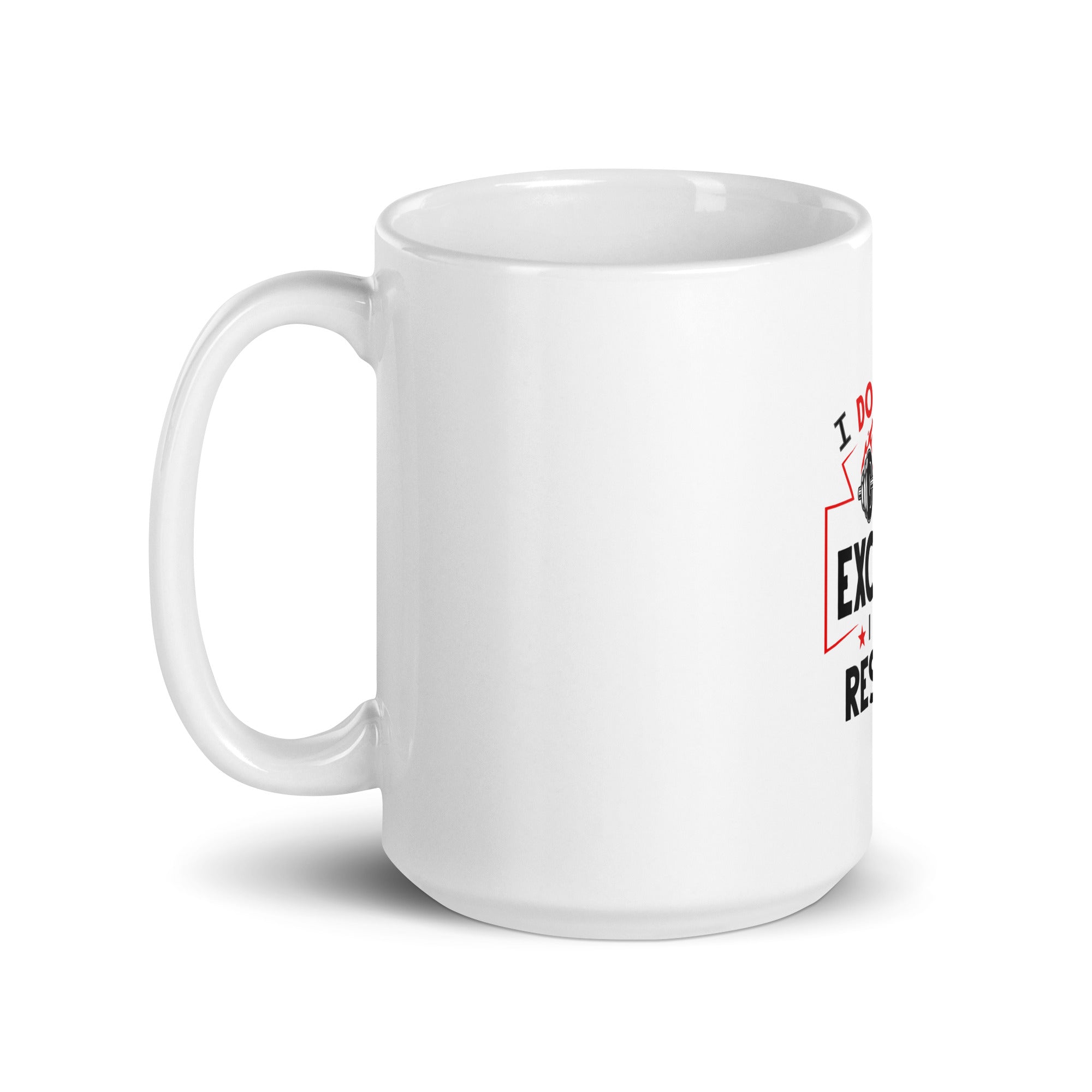 I DON'T MAKE EXCUSES - White glossy mug