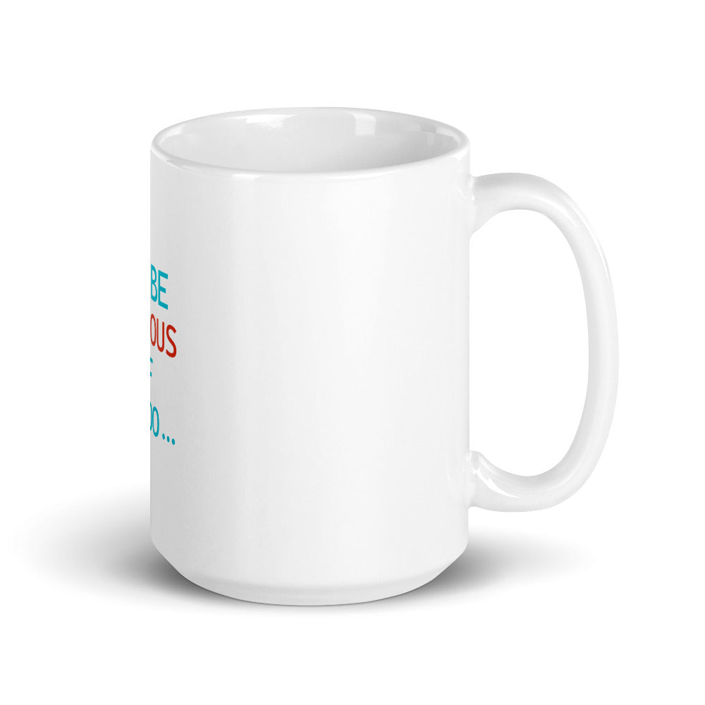 I'D BE JEALOUS OF ME TOO - White glossy mug