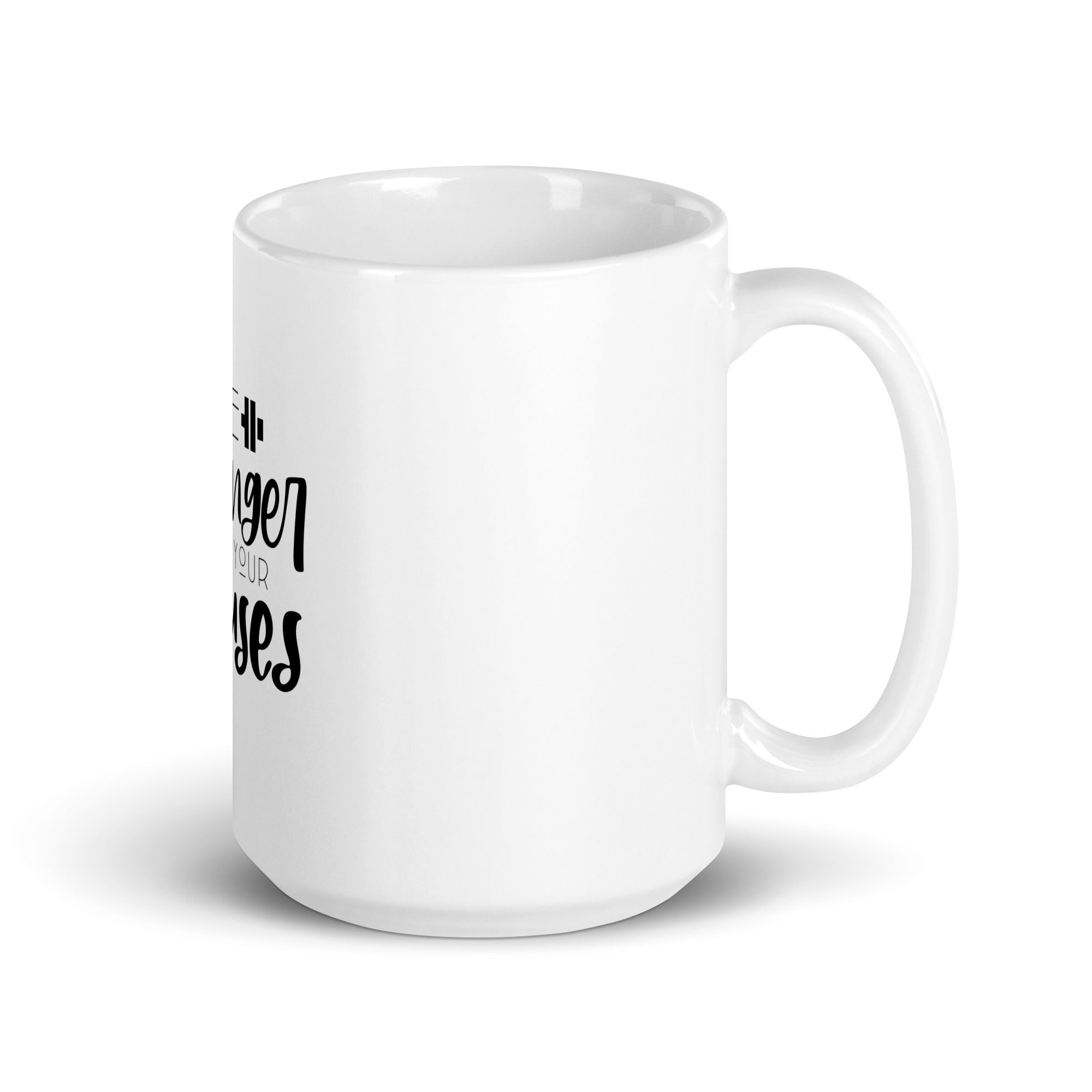 BE STRONGER THAN YOUR EXCUSES - White glossy mug