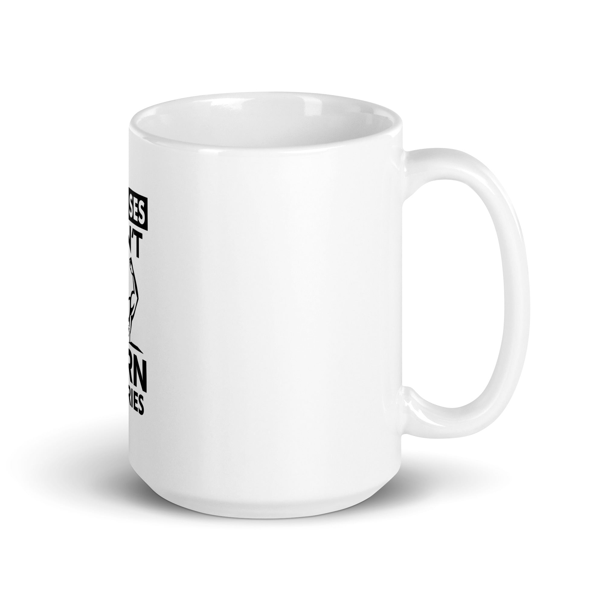 EXCUSES DON'T BURN CALORIES - White glossy mug