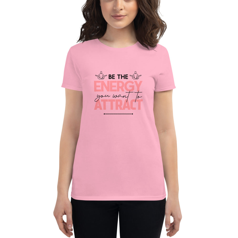 BE THE ENERGY YOU WANT TO ATTRACT - Women's short sleeve t-shirt