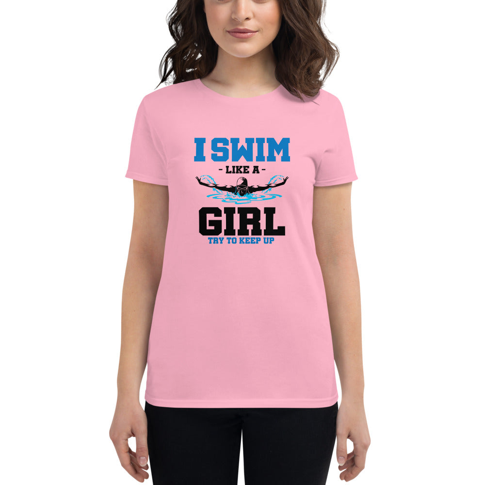 I SWIM LIKE A GIRL TRY TO KEEP UP - Women's short sleeve t-shirt