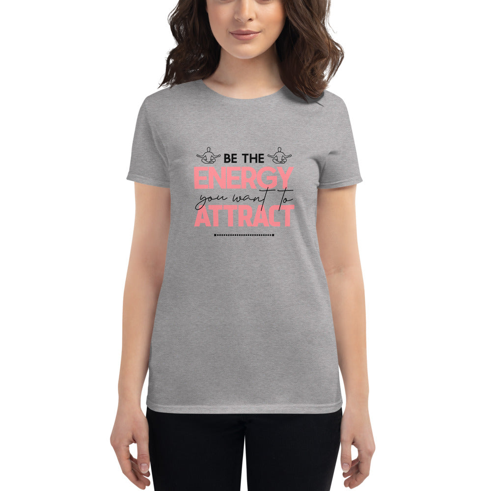 BE THE ENERGY YOU WANT TO ATTRACT - Women's short sleeve t-shirt