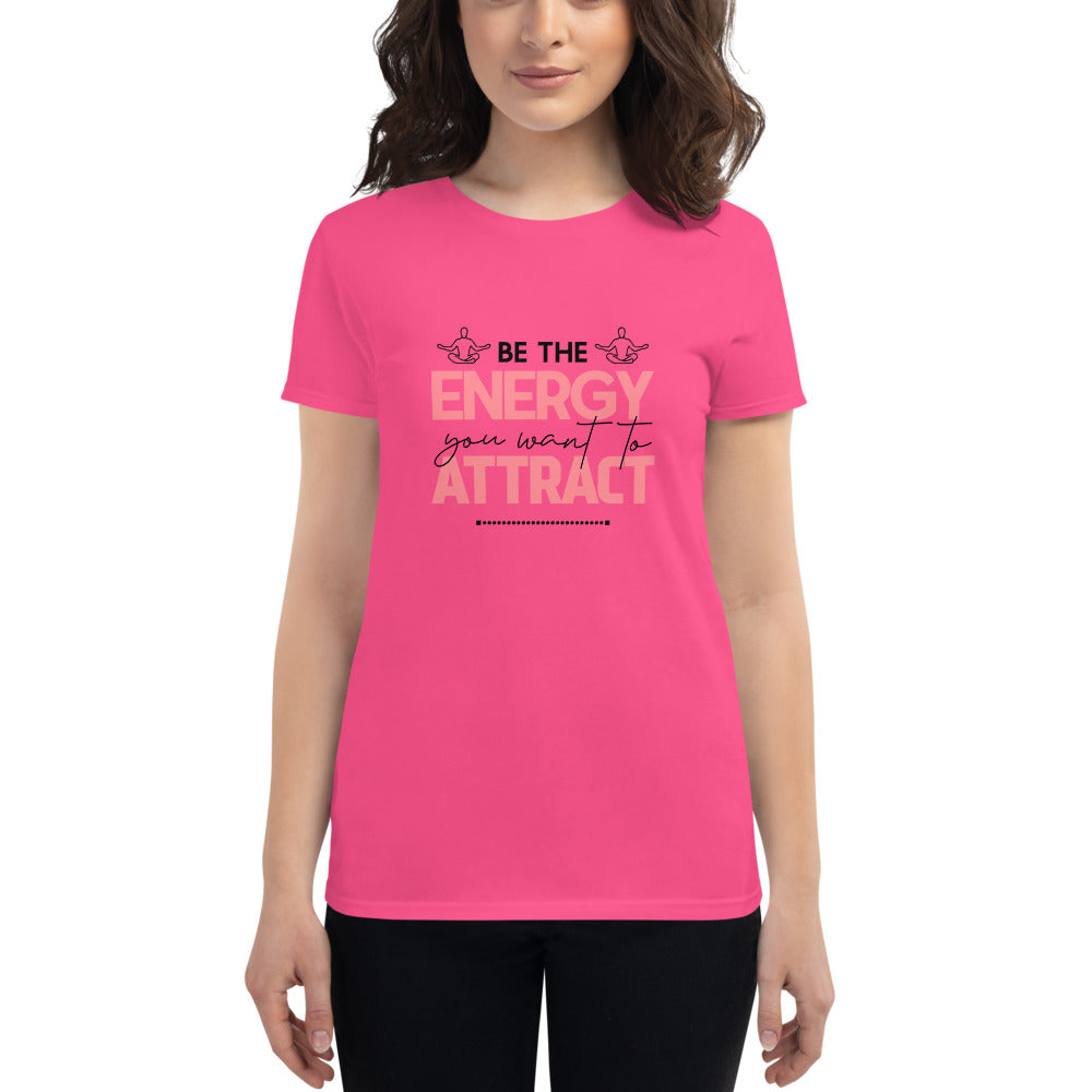 BE THE ENERGY YOU WANT TO ATTRACT - Women's short sleeve t-shirt