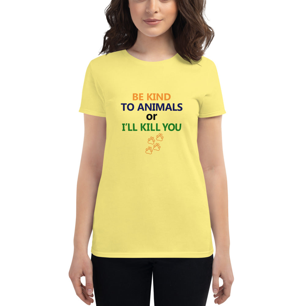 BE KIND TO ANIMALS OR I'LL KILL YOU - Women's short sleeve t-shirt