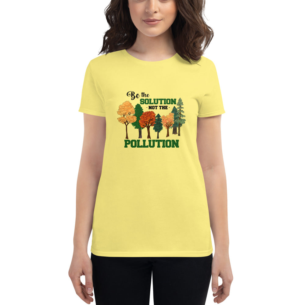 BE THE SOLUTION NOT THE POLLUTION - Women's short sleeve t-shirt