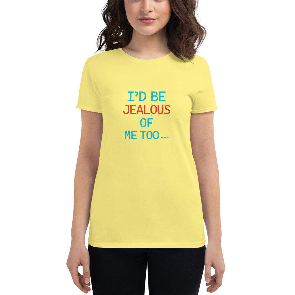 I'D BE JEALOUS OF ME TOO - Women's short sleeve t-shirt