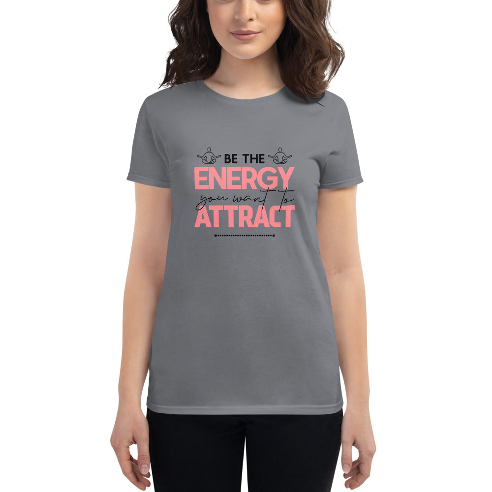 BE THE ENERGY YOU WANT TO ATTRACT - Women's short sleeve t-shirt