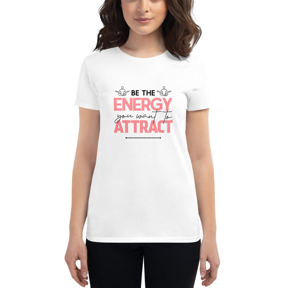 BE THE ENERGY YOU WANT TO ATTRACT - Women's short sleeve t-shirt