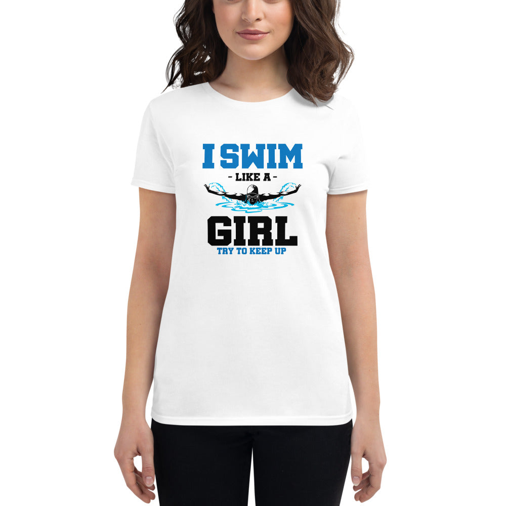 I SWIM LIKE A GIRL TRY TO KEEP UP - Women's short sleeve t-shirt