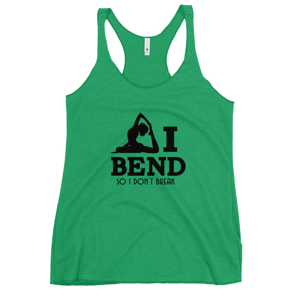 I BEND SO I DON'T BREAK - Women's Racerback Tank