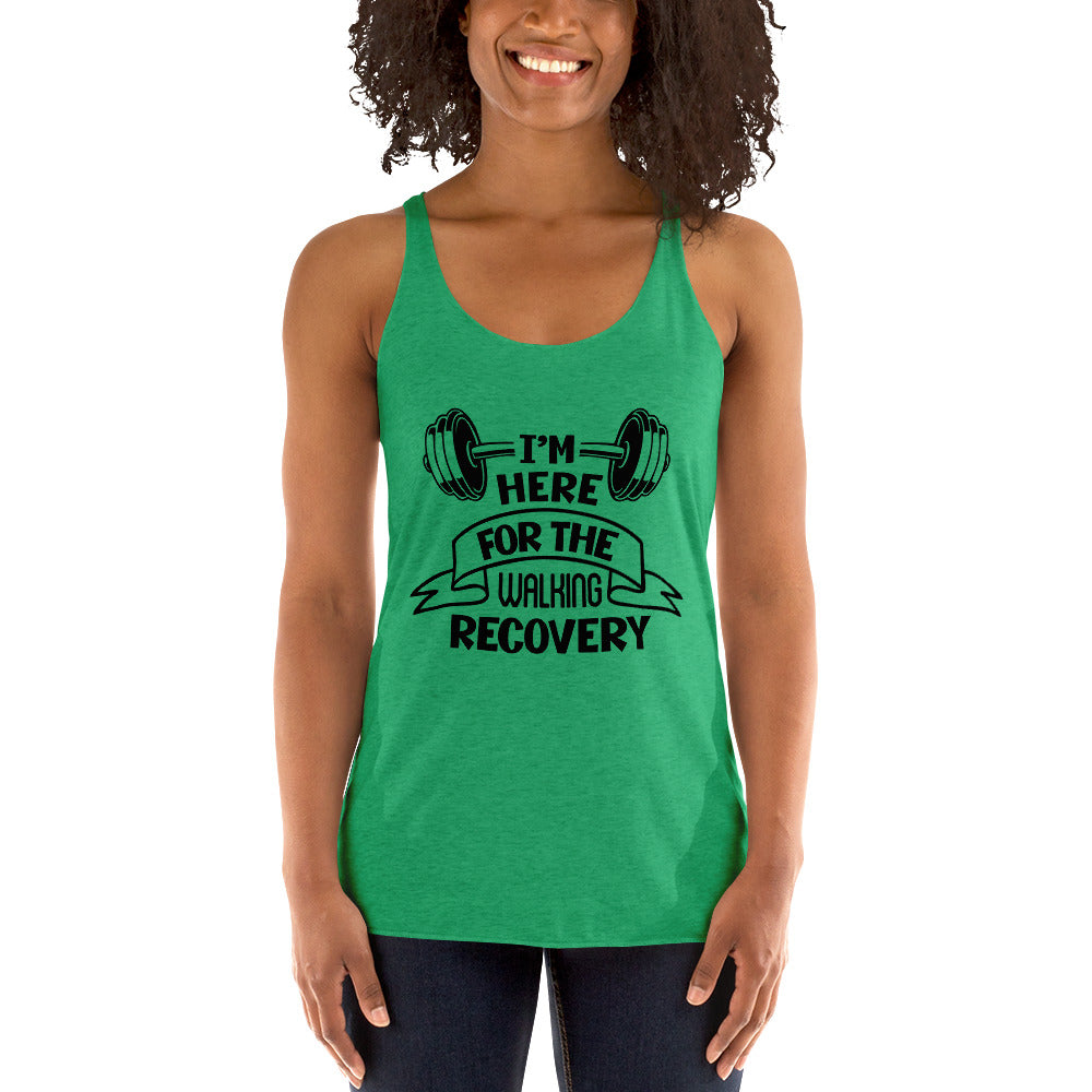 I'M HERE FOR THE WALKING RECOVERY - Women's Racerback Tank