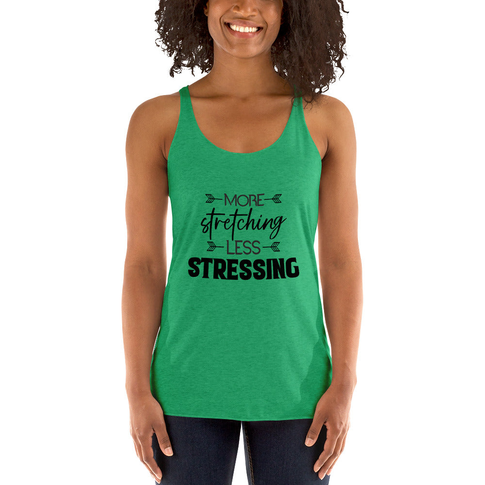 MORE STRETCHING LESS STRESSING - Women's Racerback Tank