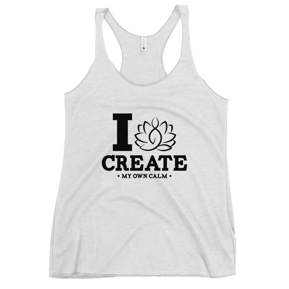 I CREATE MY OWN CALM - Women's Racerback Tank