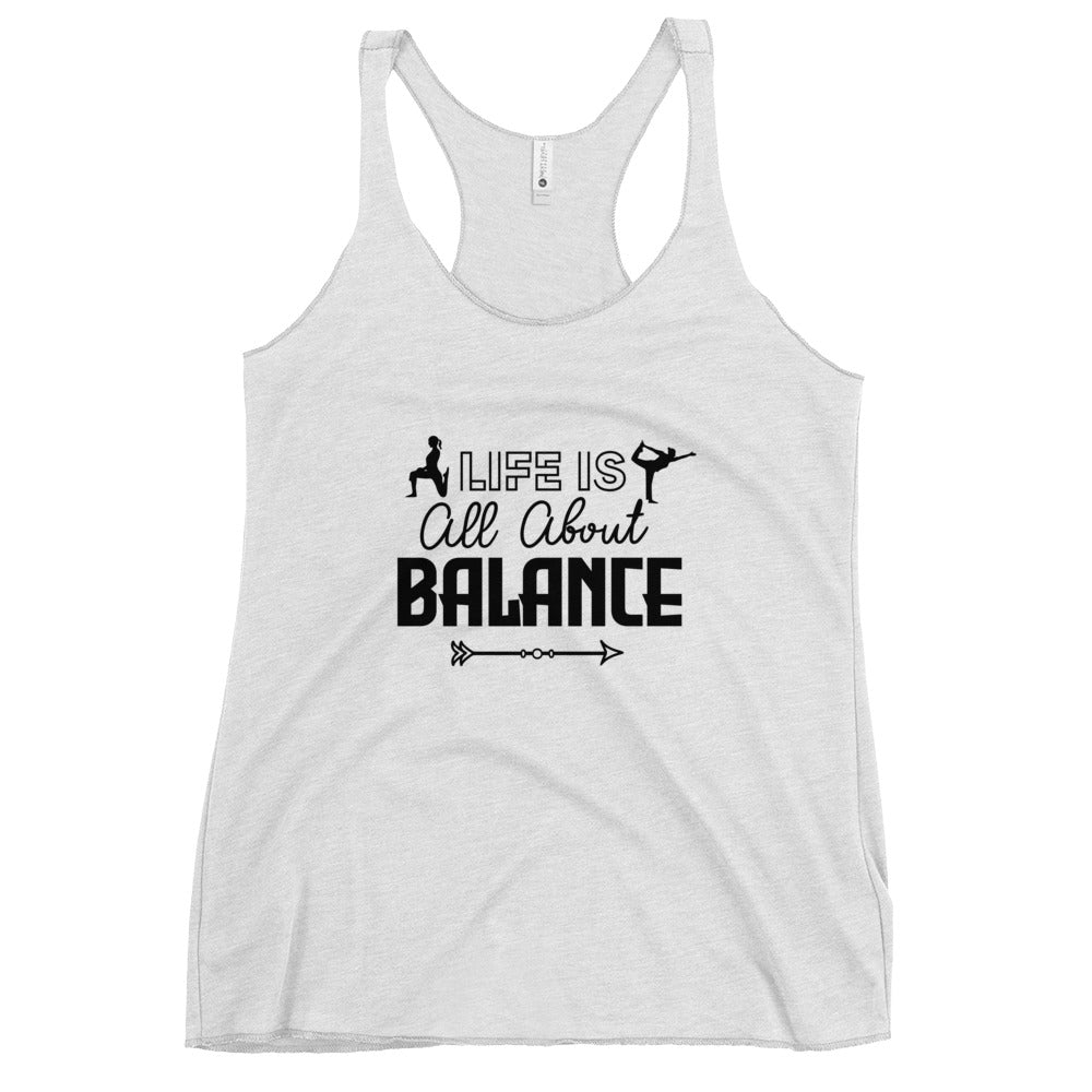 LIFE IS ALL ABOUT BALANCE - Women's Racerback Tank