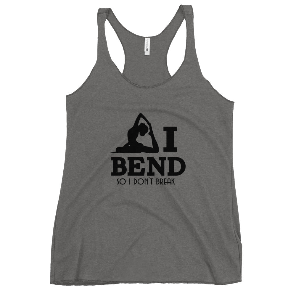 I BEND SO I DON'T BREAK - Women's Racerback Tank