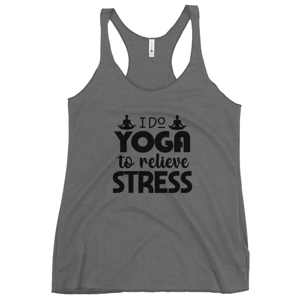 I DO YOGA TO RELIEVE STRESS - Women's Racerback Tank