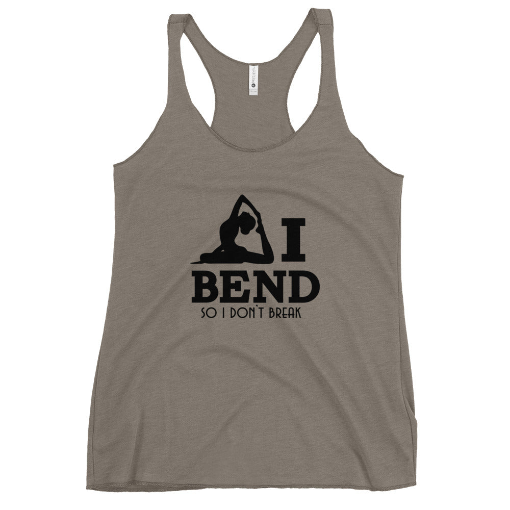 I BEND SO I DON'T BREAK - Women's Racerback Tank