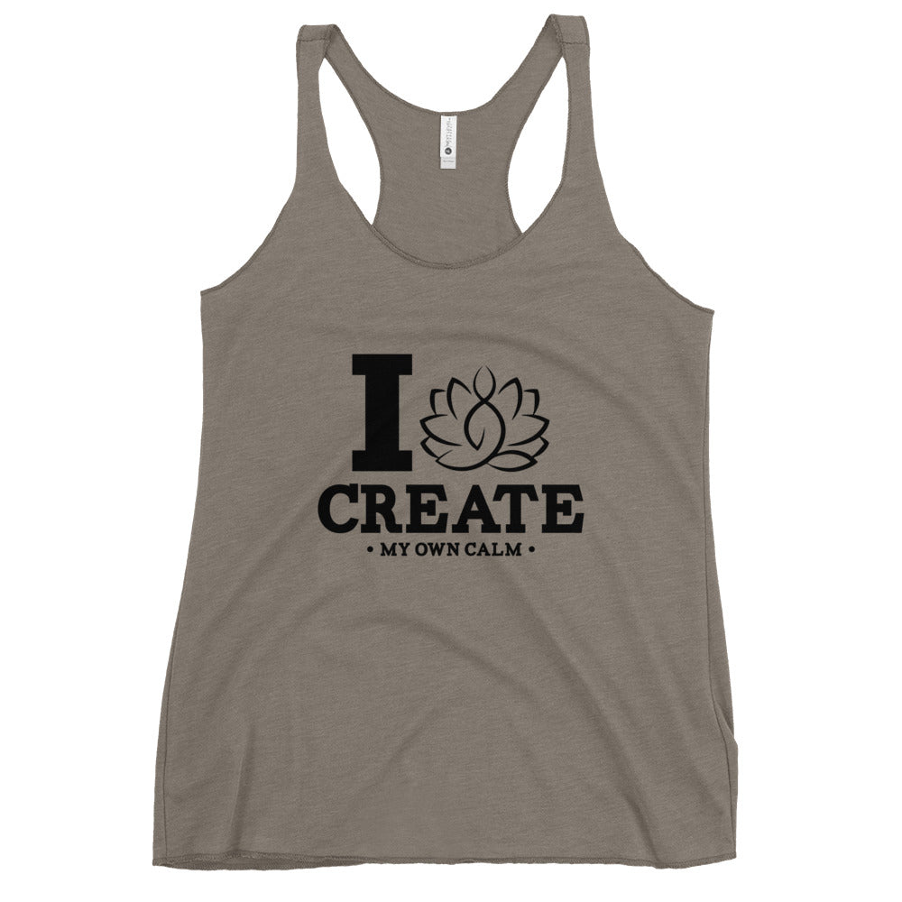 I CREATE MY OWN CALM - Women's Racerback Tank