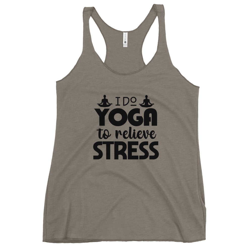 I DO YOGA TO RELIEVE STRESS - Women's Racerback Tank