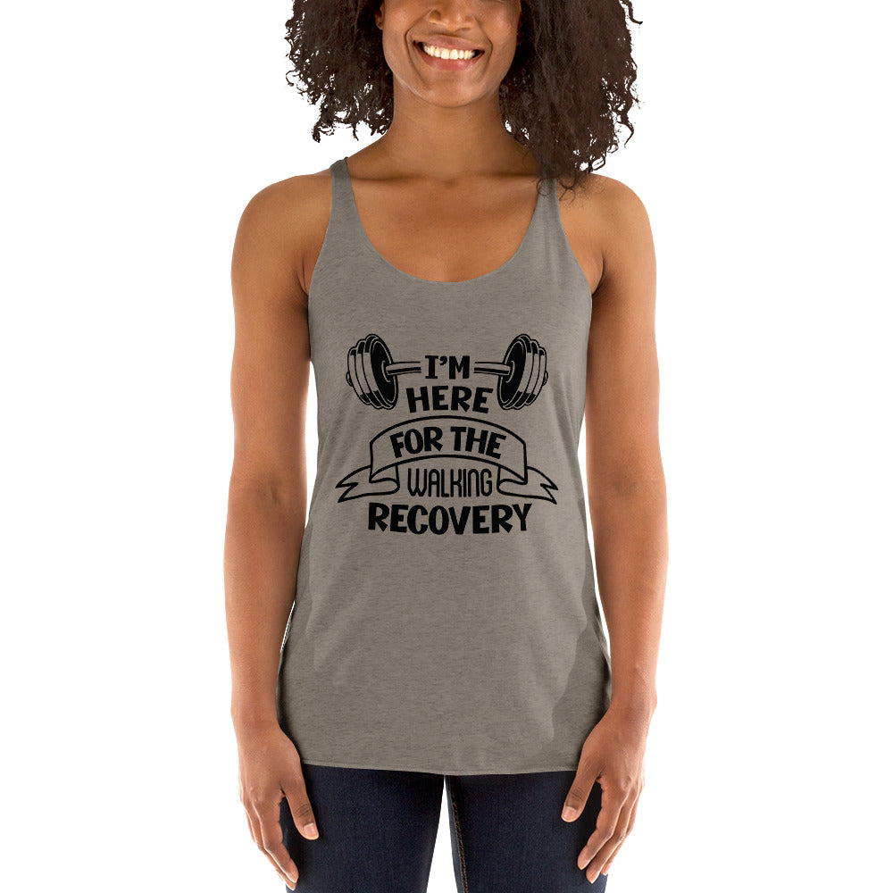 I'M HERE FOR THE WALKING RECOVERY - Women's Racerback Tank